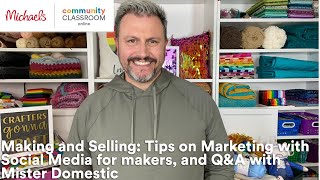 Online Class: Making & Selling: Marketing w/ Social Media for makers with Mister Domestic | Michaels