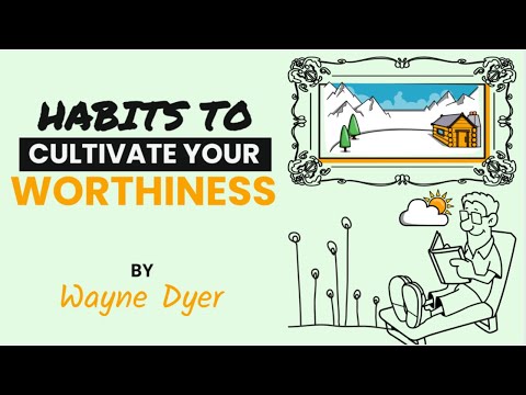Wayne Dyer ~ 7 Simple Habits To Honor Your Worth | Cultivating Worthiness & Self-Esteem