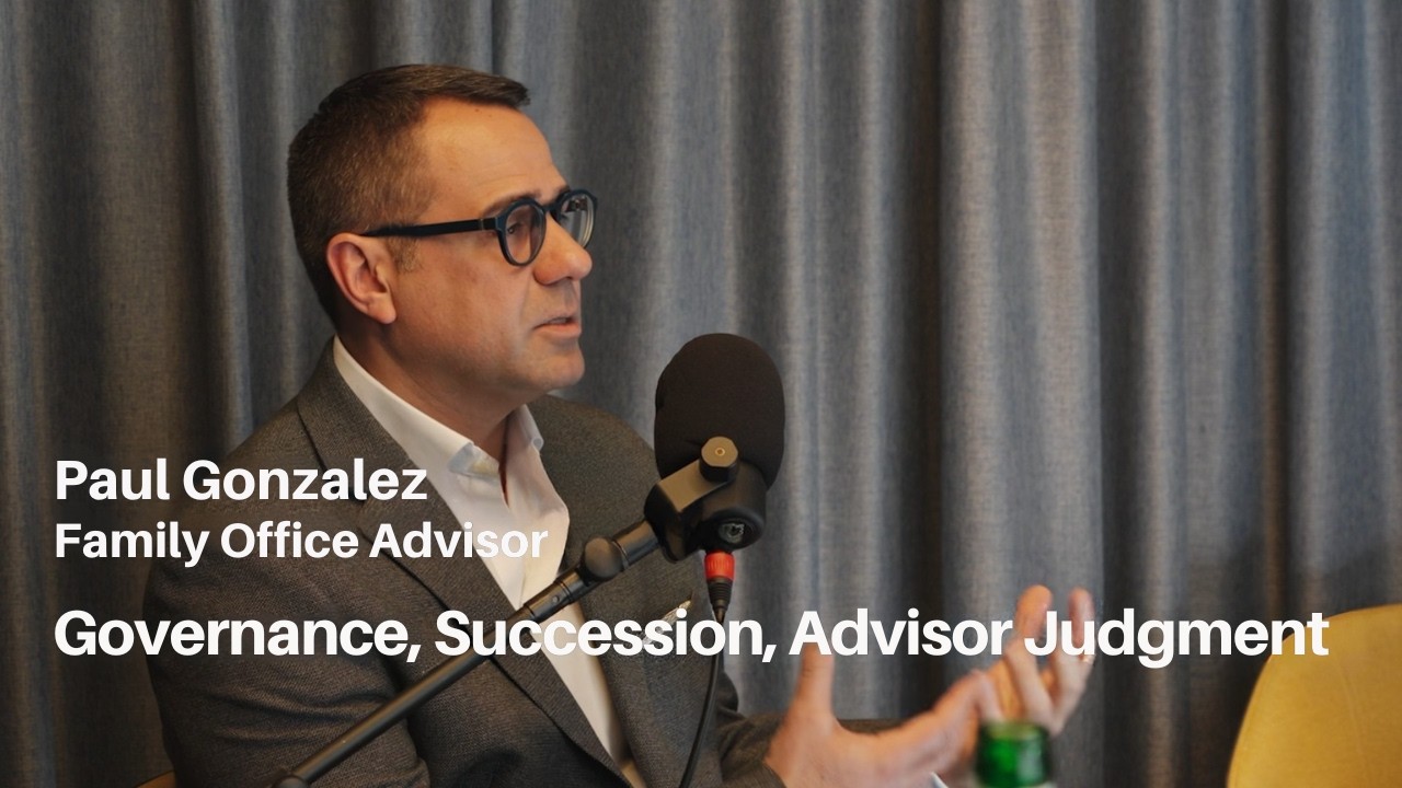 Paul Gonzalez: Family Office Governance, Succession, Advisor Judgment | Founders & Fortunes Ep. #11