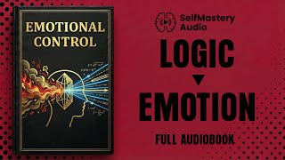 The Logic Engine: Replacing Emotional Reactions with Strategic Responses | Full Audiobook