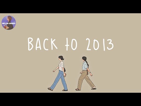 [Playlist] i wanna go back to 2013 🍰 throwback songs that bring you back to 2013