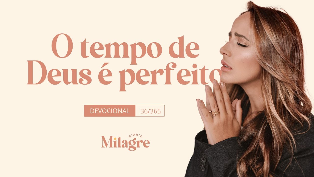 O TEMPO DE DEUS É PERFEITO (O Milagre Diário 36/365)