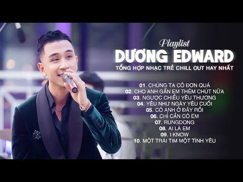Chúng Ta Cô Đơn Quá, RungDong,... Những Bản Nhạc Chill Nhẹ Nhàng Hay Nhất - Dương Edward 2023