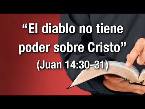 El diablo no tiene poder sobre Cristo (Juan 14:30-31)