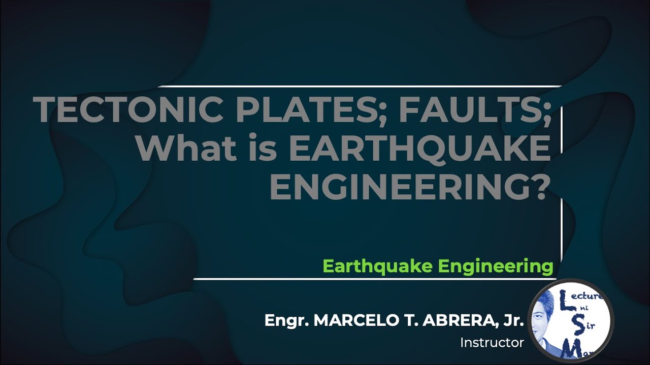 Tectonic Plates; Faults; What is Earthquake Engineering | Earthquake Engineering