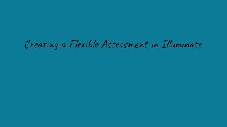 Creating a Flex Assessment in Illuminate