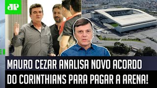 ‘Eu não me permito ser ingênuo’: Mauro Cezar fala tudo do novo acordo do Corinthians pra pagar Arena
