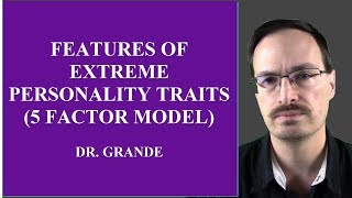 Features of Extreme Personality Traits (Five Factor Model)