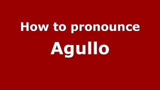 How to pronounce Agullo