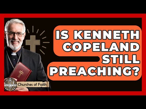 Is Kenneth Copeland Still Preaching? - Churches Of Faith