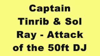 Captain Tinrib & Sol Ray - Attack of the 50ft DJ