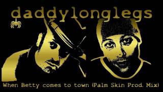 Daddylonglegs: When Betty comes to town (Palm Skin Productions Mix)