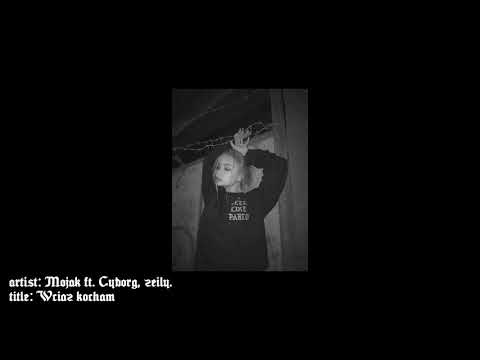 Mojak - Wciąż kocham ft. Cyborg, zeily.