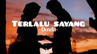 Download lagu Denda - Terlalu Sayang ( Lirik Video) mp3