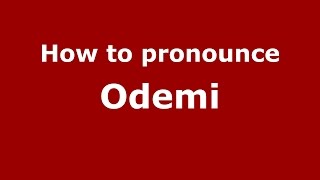 How to pronounce Odemi