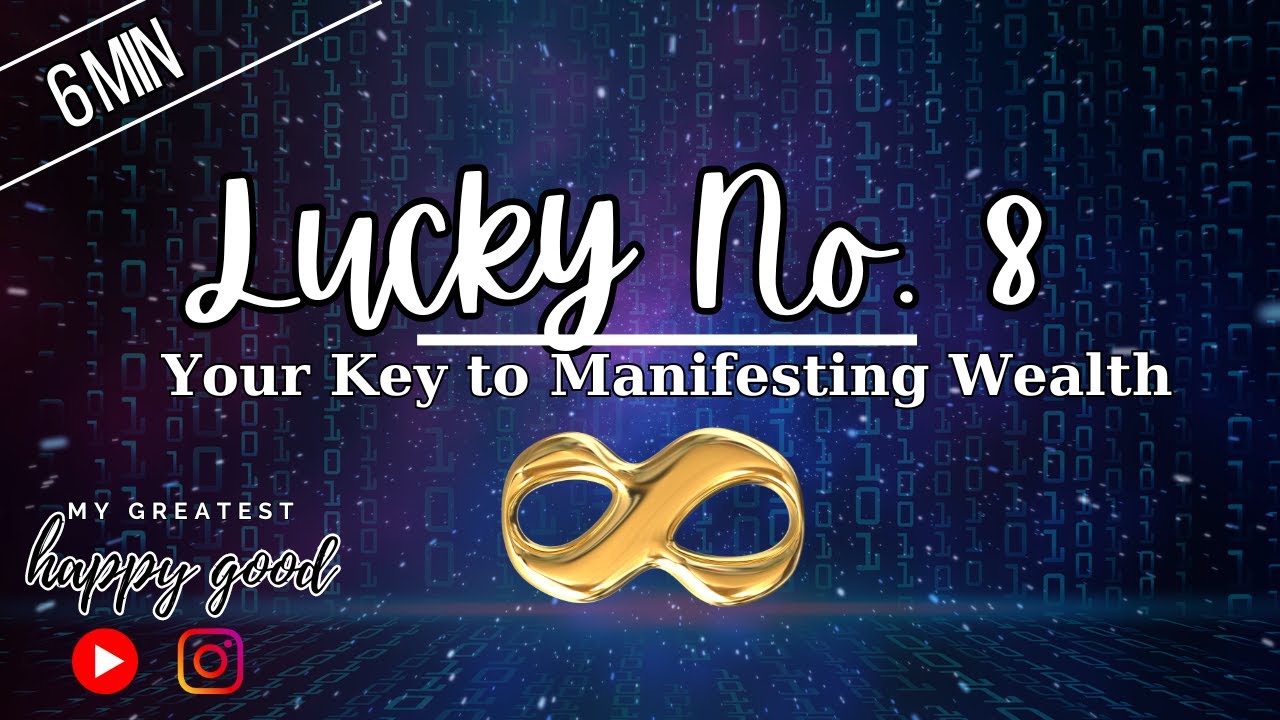 The Lucky Number 8: Your Key to Manifesting Wealth | I am Wealthy | My Greatest Happy Good