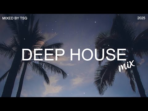 Deep House Mix 2025 Vol.1 | Mixed By TSG
