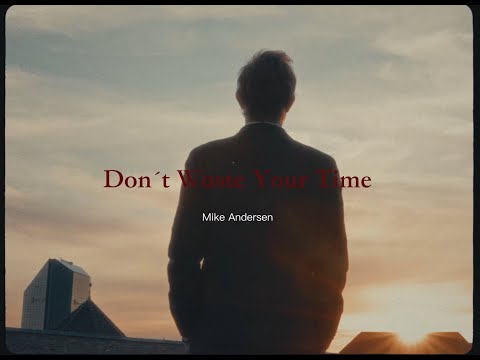 Mike Andersen - Don´t Waste Your Time - Official Music Video