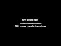 My good gal - Old crow medicine show - lyrics