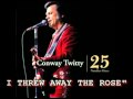 CONWAY TWITTY - I THREW AWAY THE ROSE