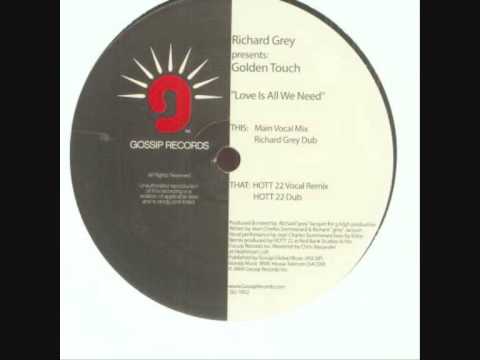 Richard Grey Pres. Golden Touch - Love Is All We Need (Hott 22 Vocal Remix)