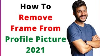 How To Remove Frame From Profile Picture 2021