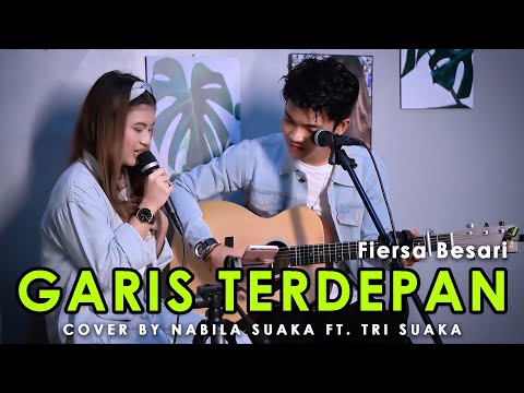 GARIS TERDEPAN - FIERSA BESARI (LIRIIK) COVER BY NABILA SUAKA FT. TRI SUAKA
