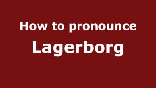 How to pronounce Lagerborg