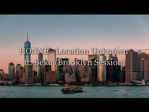 HONNE - Location Unknown (Lyrics) ft. BEKA (Brooklyn Session)