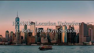 HONNE - Location Unknown (Lyrics) ft. BEKA (Brooklyn Session)