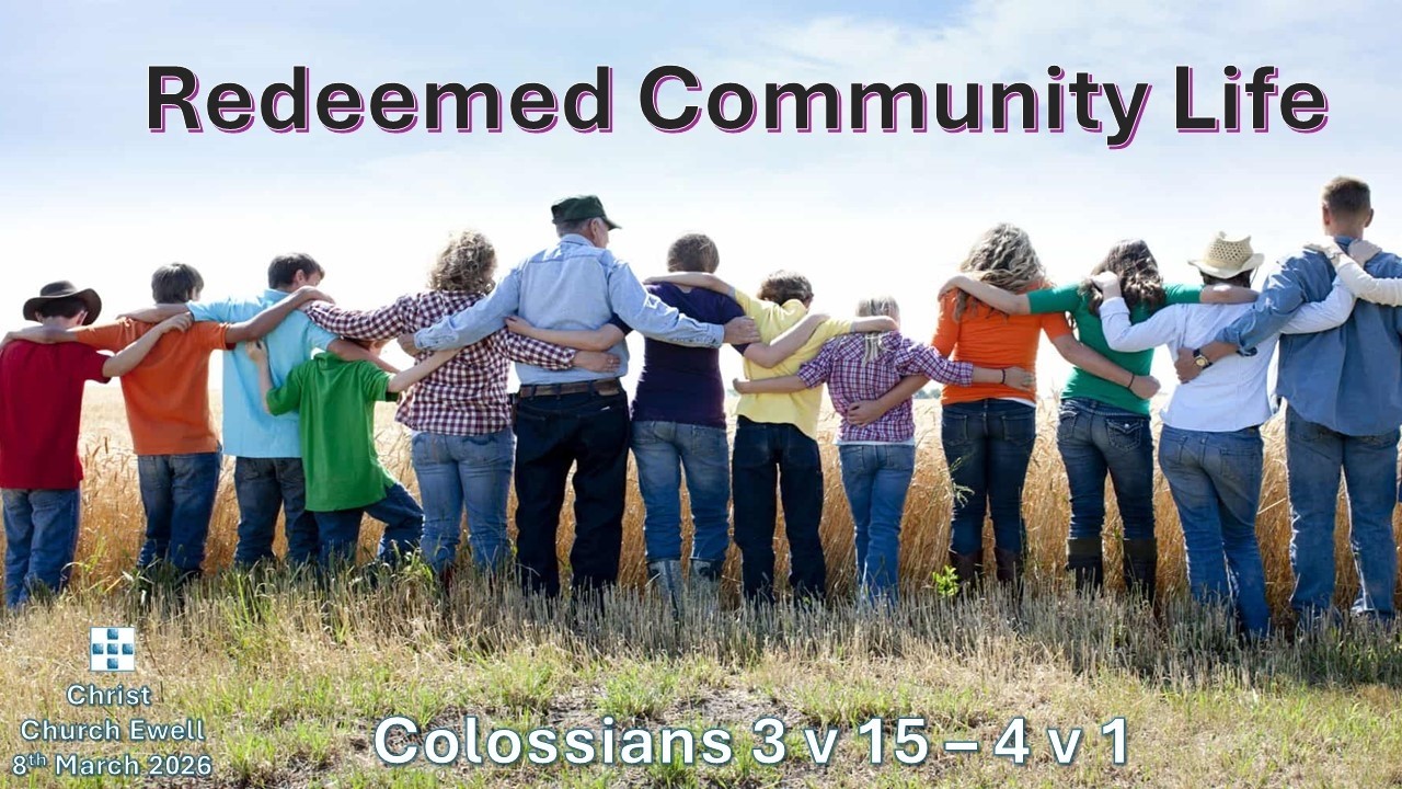 Book of Colossians - Part 8: "Redeemed Community Life" - Chapter 3 v 15 - 4 v 1 (8th March 2026)