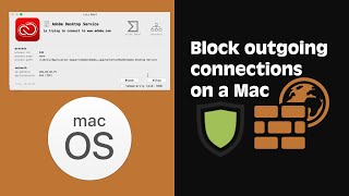 Block outgoing connections on macOS  (stop apps from aceesing internet)