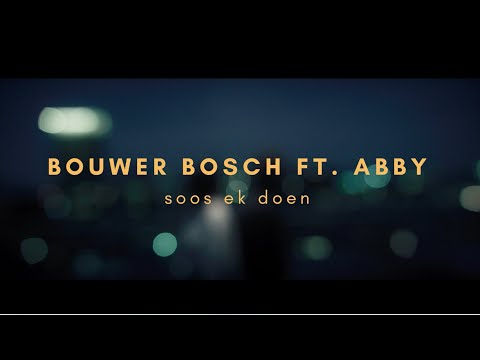 BOUWER BOSCH FT. ABBY - SOOS EK DOEN