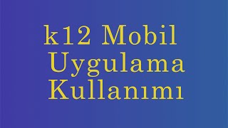 k12mos Mobil Uygulama Kullanımı