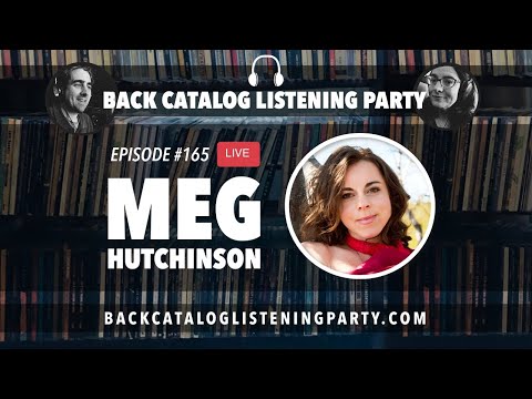 Back Catalog Listening Party: Meg Hutchinson (Ep. 165)