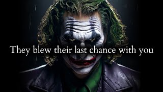 They blew their last chance with you, now don't EVER take them back - Joker Speech