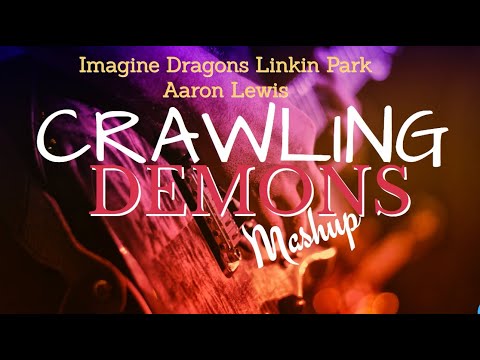 CRAWLING DEMONS Mashup Imagine Dragons Linkin Park Aaron Lewis