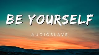 Download lagu Audioslave - Be Yourself lyric video mp3 Download lagu Audioslave - Be Yourself lyric video mp3