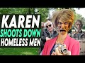 Karen Shoots Down Homeless Men You Won T Believe IT