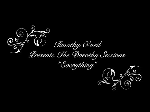 Timothy O'neil Presents: The Dorothy Sessions - "Everything"