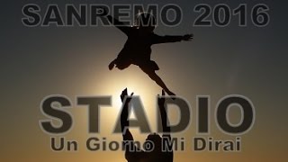 UN GIORNO MI DIRAI  -- STADIO --  ( VINCITORI DI SANREMO 2016) VIDEO