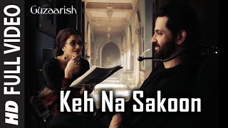 Keh Na Sakoon [Full Song] Guzaarish | Hrithik Roshan, Aishwarya Rai Bachchan