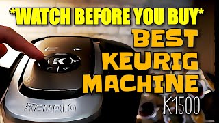 *WATCH BEFORE YOU BUY* BEST KEURIG Coffee Machine K1500