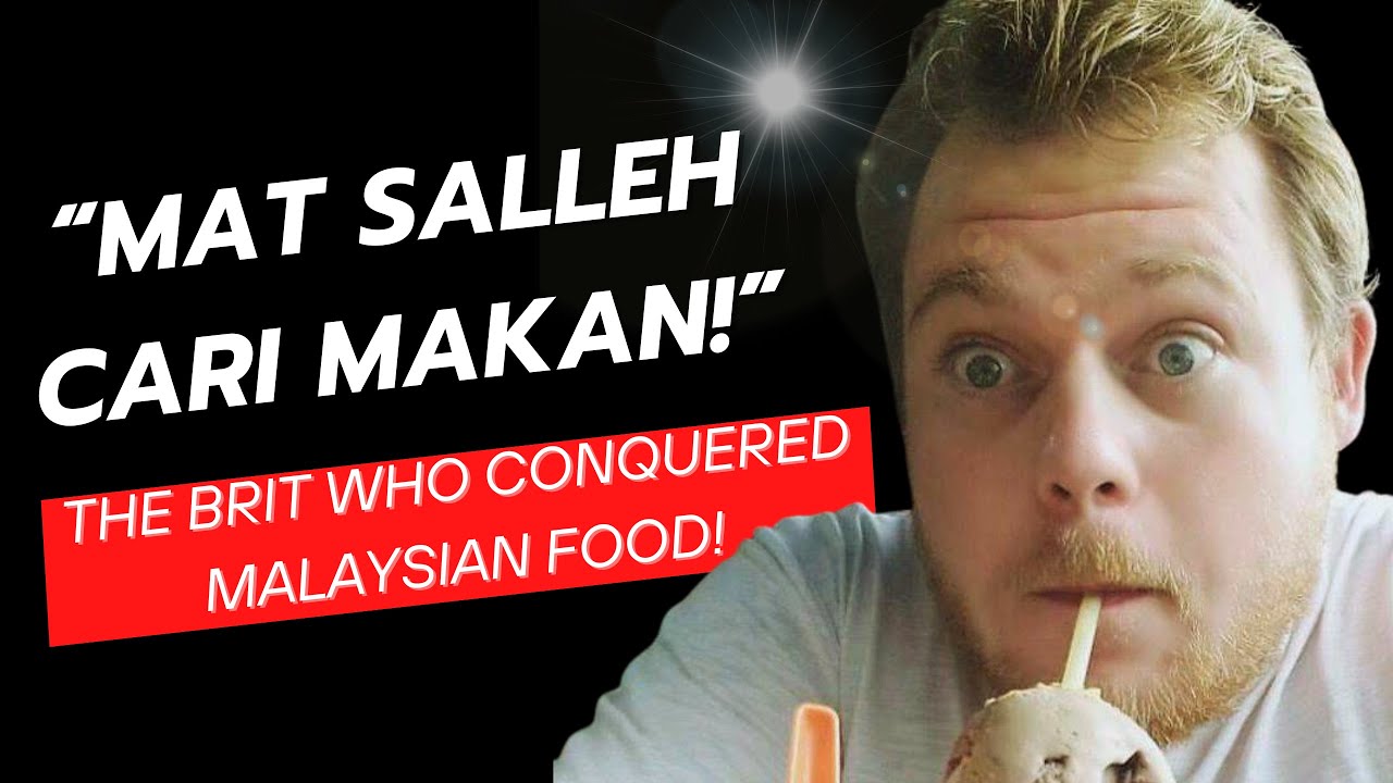 "Matsalleh Cari Makan: The Brit Who Conquered Malaysian Food!"
