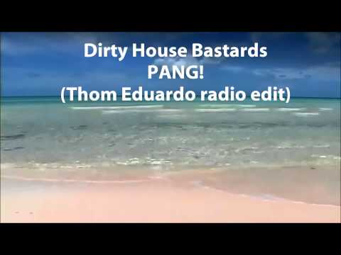 Dirty House Bastards - Pang - (Thom Eduardo Radio Edit )