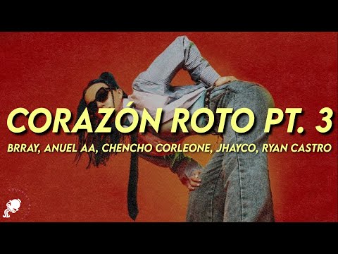 Brray, Anuel AA, Chencho Corleone, Jhayco, Ryan Castro - Corazón Roto pt. 3 (Letra)