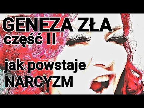 GENEZA ZŁA czyli jak powstaje NARCYZM - analiza cz. II