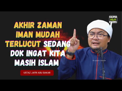 USTAZ JAFRI   AKHIR ZAMAN IMAN MUDAH TERLUCUT SEDANG DOK INGAT MASIH ISLAM