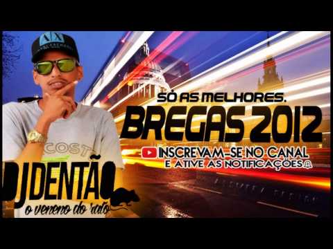 BREGA 2012 SO AS MELHORES - DJ DENTAO O VENENO DO RATO