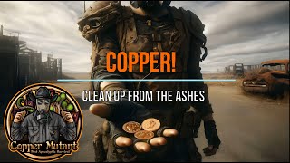 Copper! ...Clean Up From the Ashes